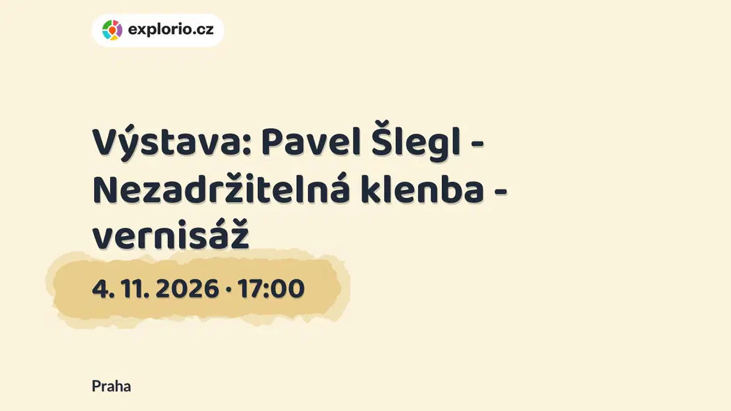 Výstava: Pavel Šlegl - Nezadržitelná klenba - vernisáž – prohlídky a Muzea, Praha