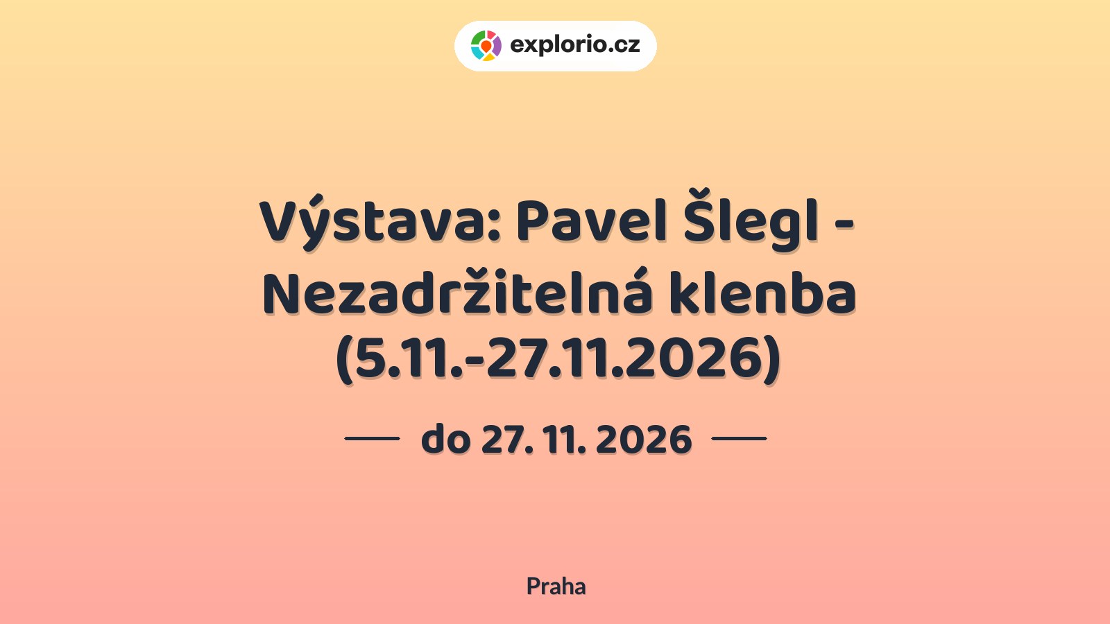 Výstava: Pavel Šlegl - Nezadržitelná klenba (5.11.-27.11.2026) – prohlídky a Muzea, Praha
