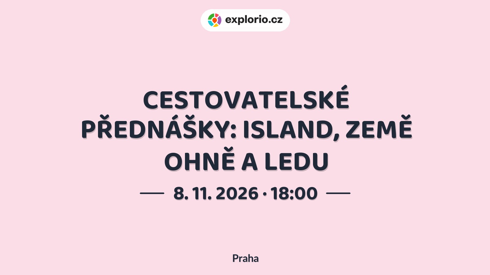 CESTOVATELSKÉ PŘEDNÁŠKY: ISLAND, ZEMĚ OHNĚ A LEDU – prohlídky a Muzea, Praha