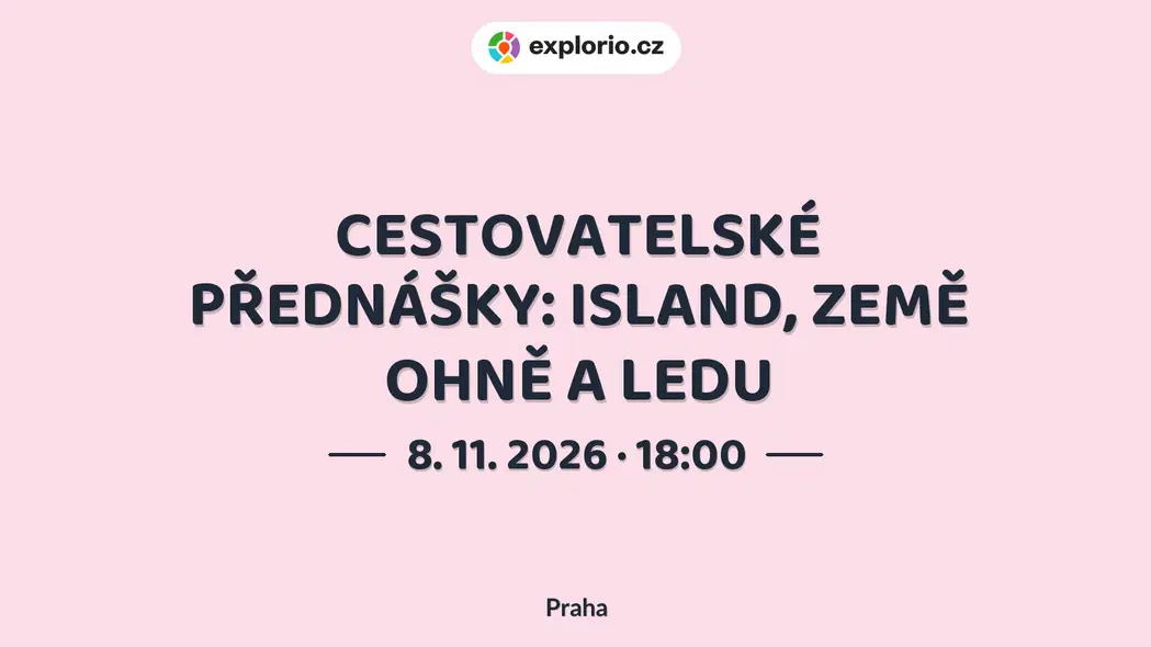 CESTOVATELSKÉ PŘEDNÁŠKY: ISLAND, ZEMĚ OHNĚ A LEDU – prohlídky a Muzea, Praha