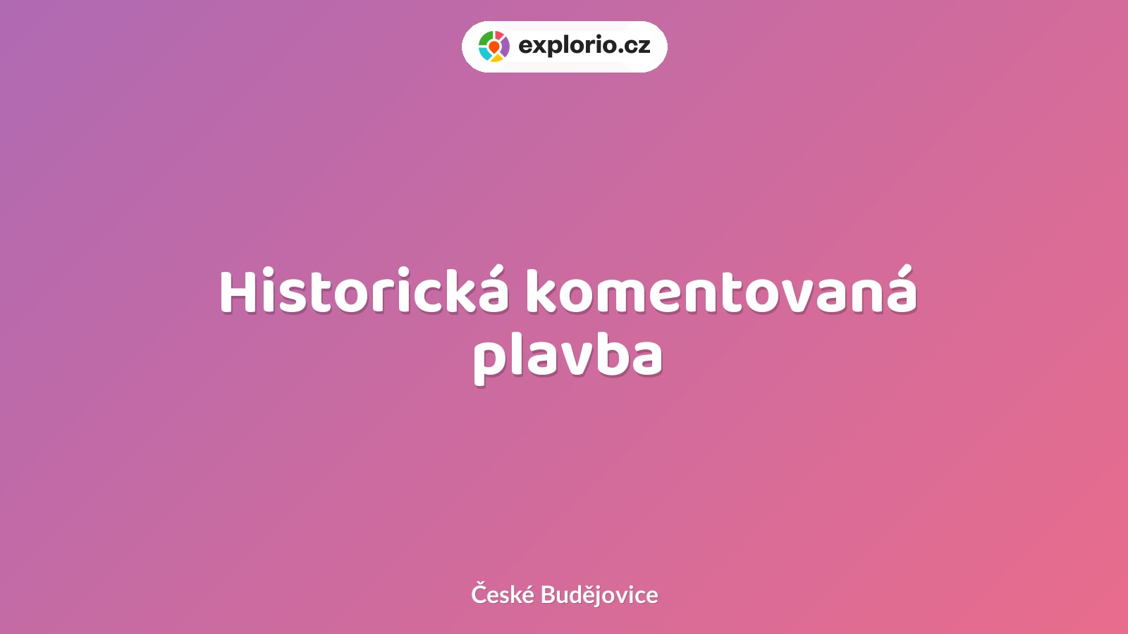 Historická komentovaná plavba – prohlídky a Muzea, České Budějovice