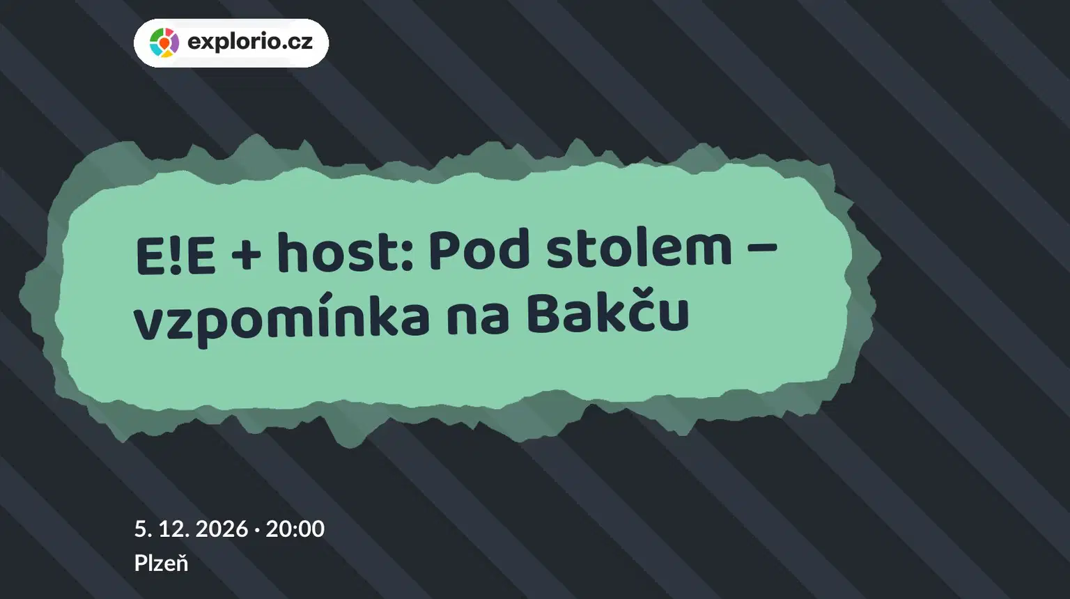 E!E + host: Pod stolem – vzpomínka na Bakču – divadlo, Hudba a Kino, Plzeň