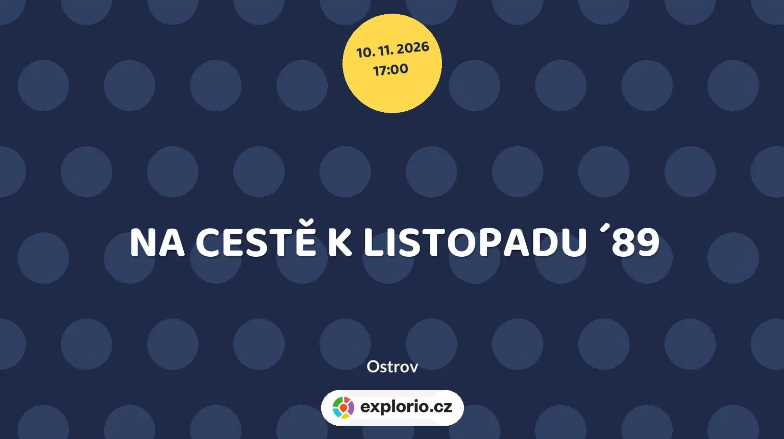 NA CESTĚ K LISTOPADU ´89 – prohlídky a Muzea, Ostrov