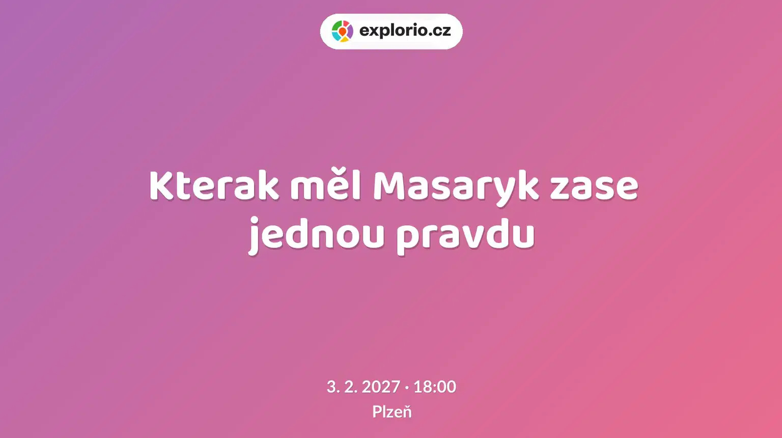 Kterak měl Masaryk zase jednou pravdu – divadlo, Hudba a Kino, Plzeň